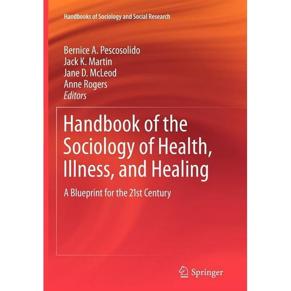 Handbooks of Sociology and Social Resear Handbook of the Sociology of Health, Illness, and Healing: A Blueprint for the 21st Century, (Paperback)