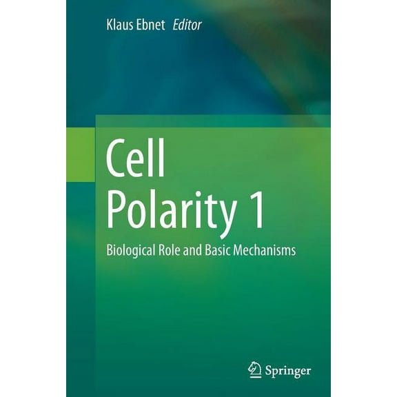 Cell Polarity 1: Biological Role and Basic Mechanisms, (Paperback)