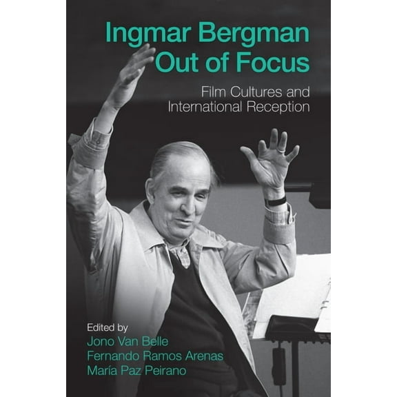 Ingmar Bergman Out of Focus: Film Cultures and International Reception, (Hardcover)