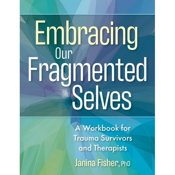 Embracing Our Fragmented Selves: A Workbook for Trauma Survivors and Therapists, (Hardcover)