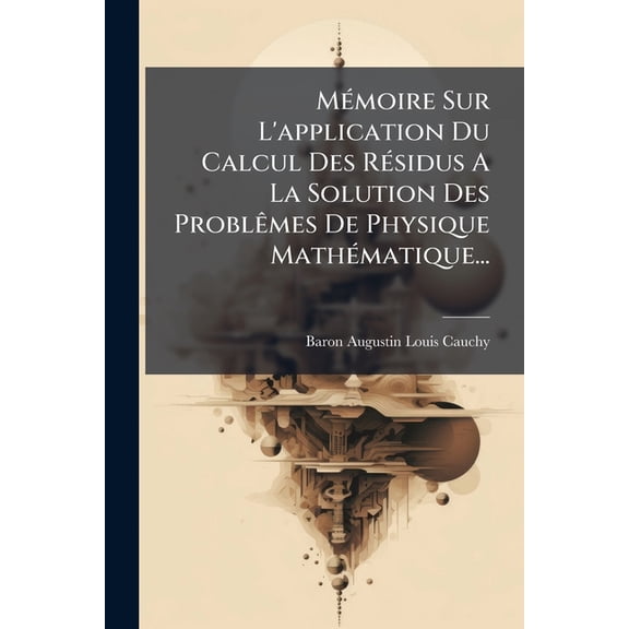 Mémoire Sur L'application Du Calcul Des Résidus A La Solution Des Problêmes De Physique Mathématique... (Paperback)