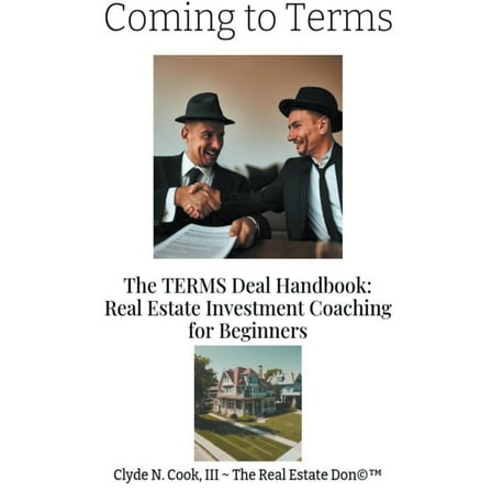 Coming to Terms: The TERMS Deal Handbook: Real Estate Investing Coaching for Beginners, (Paperback)