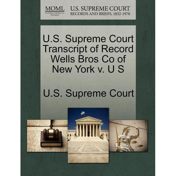 U.S. Supreme Court Transcript of Record Wells Bros Co of New York V. U S (Paperback)