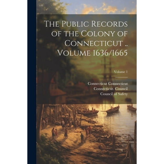 The Public Records of the Colony of Connecticut .. Volume 1636/1665; Volume 1 (Paperback)