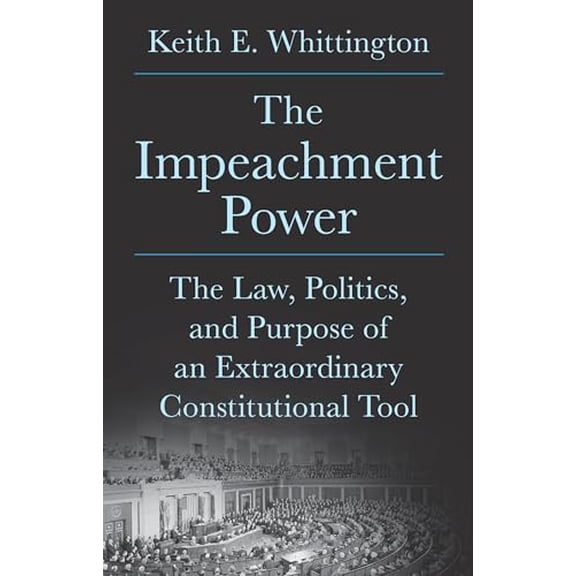 Pre-Owned The Impeachment Power: The Law, Politics, and Purpose of an Extraordinary Constitutional Tool, (Hardcover)