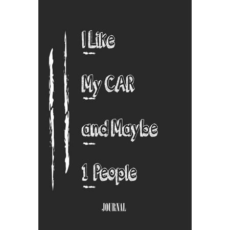 I Likemy car And Maybe 1 People. best gift Birthday/Valentine's Day/Anniversary for friendS, FAMILY. Lined Blank Notebook Journal to Write Funny
