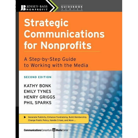 Jossey-Bass Nonprofit Guidebook Strategic Communications for Nonprofits: A Step-By-Step Guide to Working with the Media, Book 3, (Paperback)