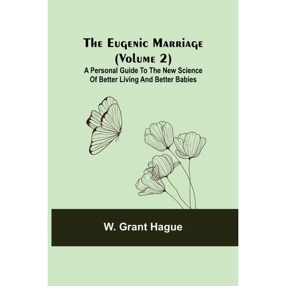 The Eugenic Marriage (Volume 2); A Personal Guide to the New Science of Better Living and Better Babies, (Paperback)