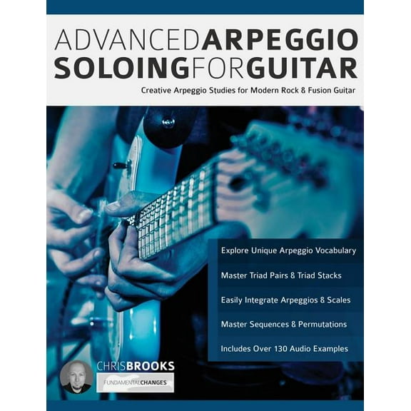 Advanced Arpeggio Soloing for Guitar: Creative Arpeggio Studies for Modern Rock & Fusion Guitar, (Paperback)