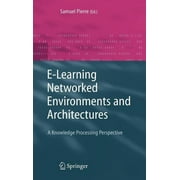 Advanced Information and Knowledge Processing: E-Learning Networked Environments and Architectures: A Knowledge Processing Perspective (Hardcover)
