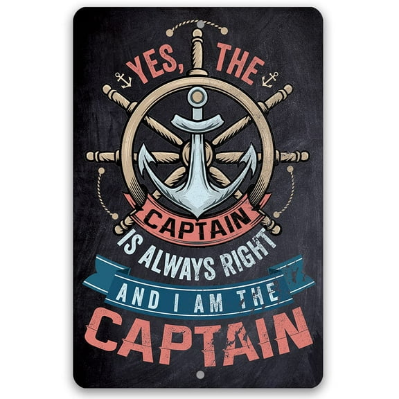 Metal Sign - Yes The Captain Is Always Right And I Am The Captain - Durable Metal Sign - Use Indoor/Outdoor - Decor for Beach House, Cabin and Gift for Boaters and Sailors (12" x 18")
