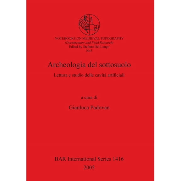 BAR International: Archeologia del sottosuolo: Lettura e studio delle cavità artificiali (Paperback)
