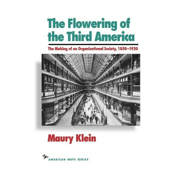American Ways Flowering of the Third America: The Making of an Organizational Society, 1850-1920, (Paperback)