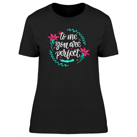 To Me You Are Perfect Slogan T-Shirt Women -Image by Shutterstock, Female Large