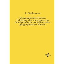 Geographische Namen: ErklÃ¤rung der wichtigsten im Schulgebrauche vorkommenden geographischen Namen, (Paperback)