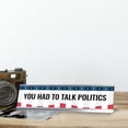 thumbnail image 2 of You Had To Talk Politics Novelty Office Gift Desk Sign (2 x 8"), 2 of 3