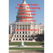 Mastering Public Finance: Navigating Government Funding and Economic Development, (Paperback)
