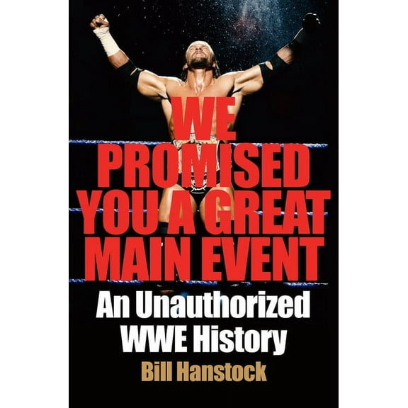 We Promised You a Great Main Event: An Unauthorized Wwe History, (Hardcover)
