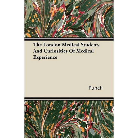 The London Medical Student, And Curiosities Of Medical Experience (Paperback)
