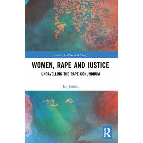 Victims, Culture and Society Women, Rape and Justice: Unravelling the Rape Conundrum, (Paperback)