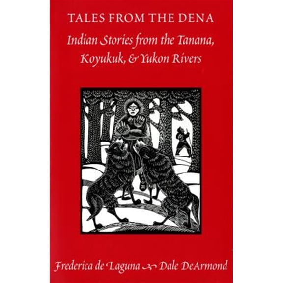 Pre-Owned Tales from the Dena: Indian Stories from the Tanana, Koyukuk, and Yukon Rivers (Paperback) 0295974354 9780295974354