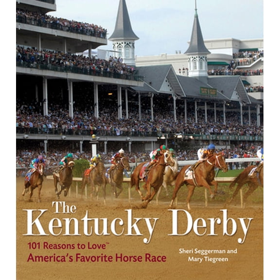 Pre-Owned The Kentucky Derby: 101 Reasons to Love America's Favorite Horse Race (Hardcover) 1584798092 9781584798095