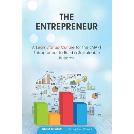 The Entrepreneur: A Lean Startup Culture for Smart Entrepreneurs to Build a Sustainable Business -