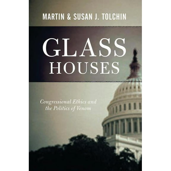 Glass Houses: Congressional Ethics And The Politics Of Venom, (Paperback)