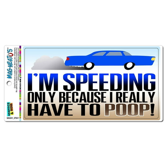 I'm Speeding Only Because I Really Have to Poop MAG-NEATO'S(TM) Car/Refrigerator Magnet