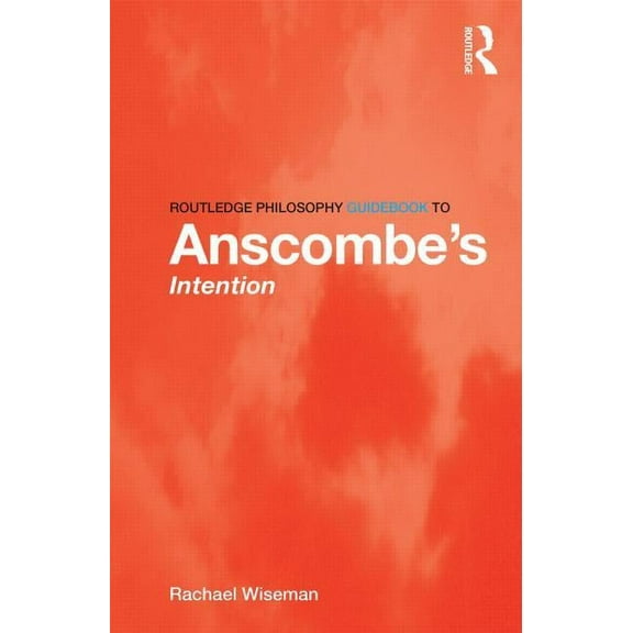 Routledge Philosophy Guidebooks Routledge Philosophy GuideBook to Anscombe's Intention, (Paperback)