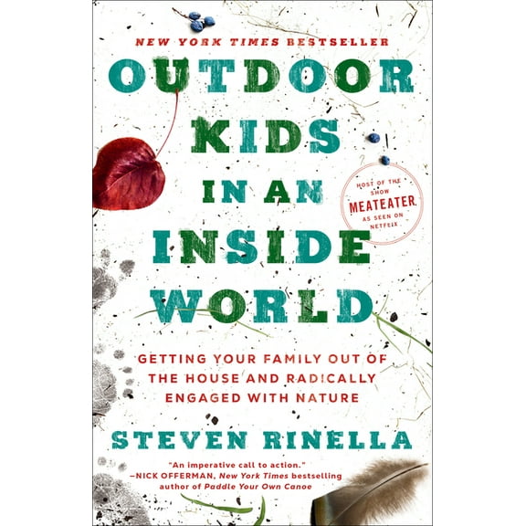 Outdoor Kids in an Inside World: Getting Your Family Out of the House and Radically Engaged with Nature, (Paperback)