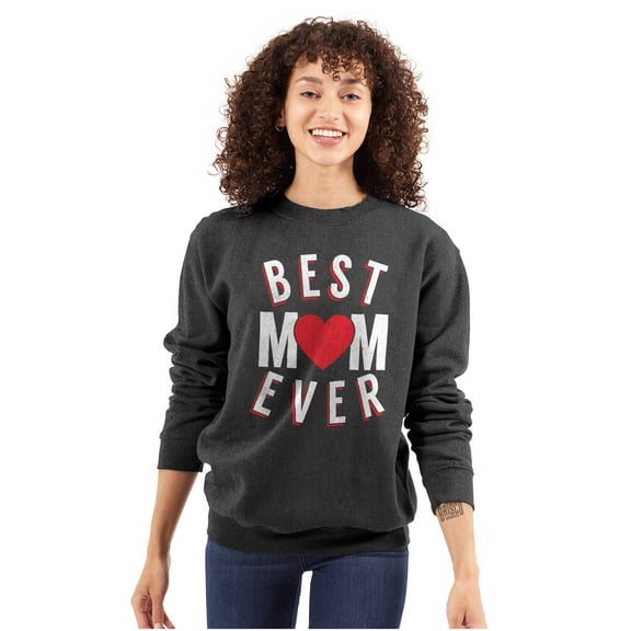 Best Mom Ever Worlds Mothers Day Love Women Crewneck Sweatshirt Brisco Brands S