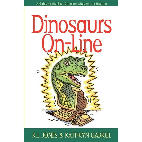 Dinosaurs On-Line: A Guide to the Best Dinosaur Sites on the Internet, (Hardcover)
