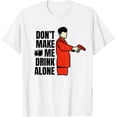thumbnail image 1 of Don't Make Me Drink Alone, para mujeres, para hombres, camiseta de padre y madre, 1 of 2