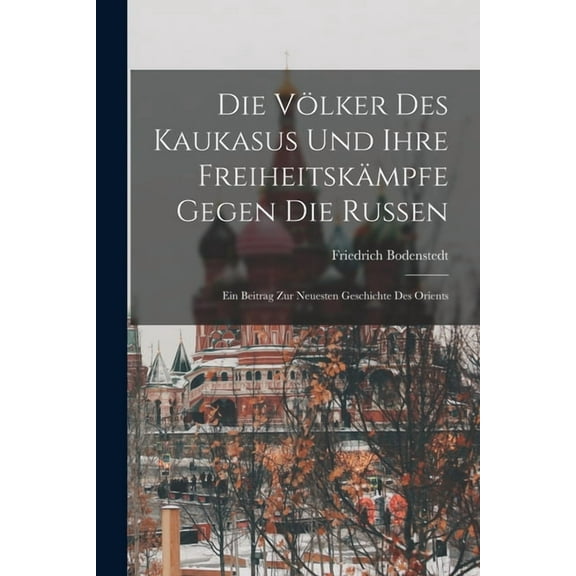 Die Völker Des Kaukasus Und Ihre Freiheitskämpfe Gegen Die Russen, (Paperback)