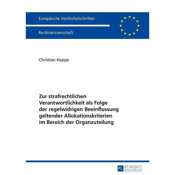Europäische Hochschulschriften Recht: Zur strafrechtlichen Verantwortlichkeit als Folge der regelwidrigen Beeinflussung geltender Allokationskriterien im Bereich der Organzuteilung (Paperback)