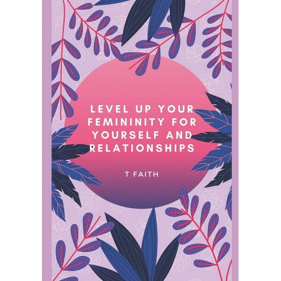 Level up Your Femininity: For yourself and relationships (Paperback)