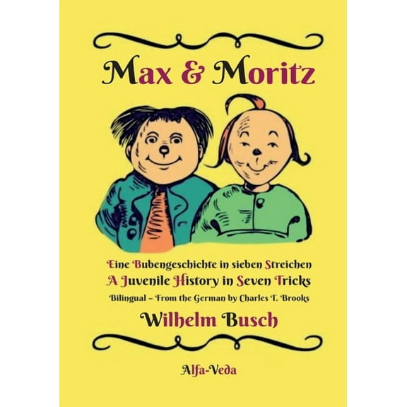 Max & Moritz Bilingual: Eine Bubengeschichte in sieben Streichen - A Juvenile History in Seven Tricks, (Paperback)