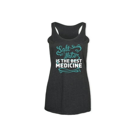 Saltwater Is The Best Medicine  - Ladies Triblend Racerback (Best Sand For Saltwater Tank)