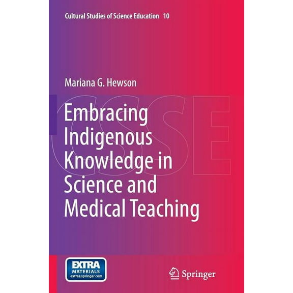Cultural Studies of Science Education Embracing Indigenous Knowledge in Science and Medical Teaching, Book 10, (Paperback)