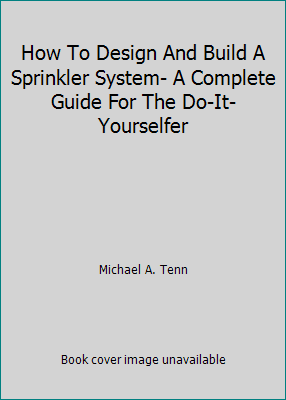Pre-Owned How To Design And Build A Sprinkler System- A Complete Guide ...