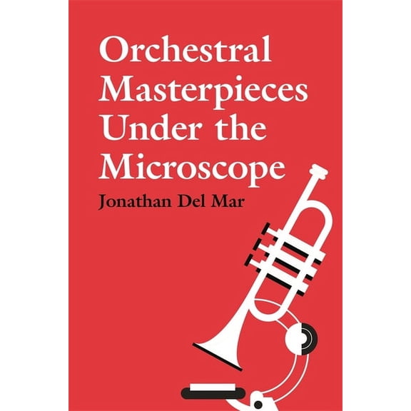 Orchestral Masterpieces Under the Microscope, (Hardcover)