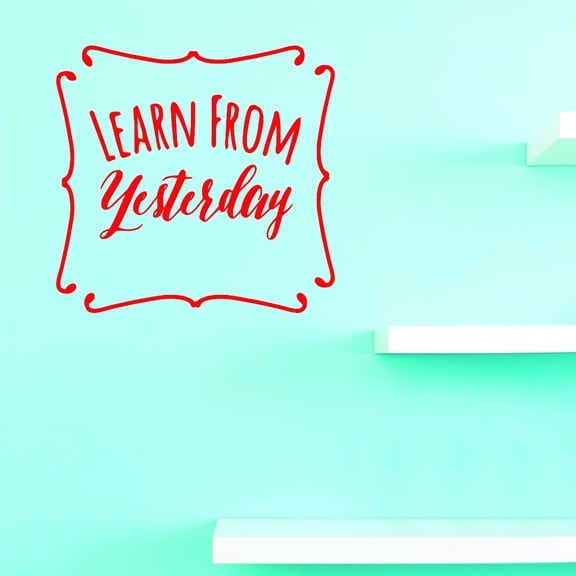 Custom Wall Decal Vinyl : Learn From Yesterday Home Decor Picture Art 14 X 28 Inches