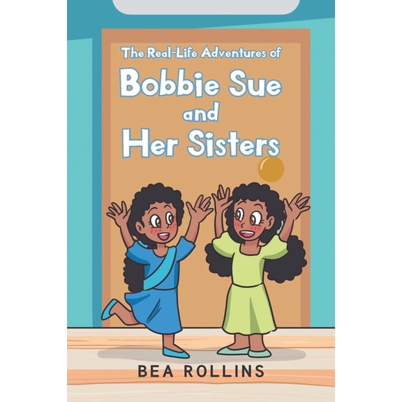 The Real-Life Adventures of Bobbie Sue and Her Sisters, (Paperback)