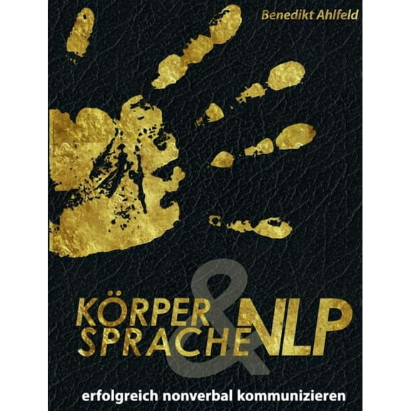 Körpersprache und NLP: Erfolgreich nonverbal kommunizieren, (Paperback)