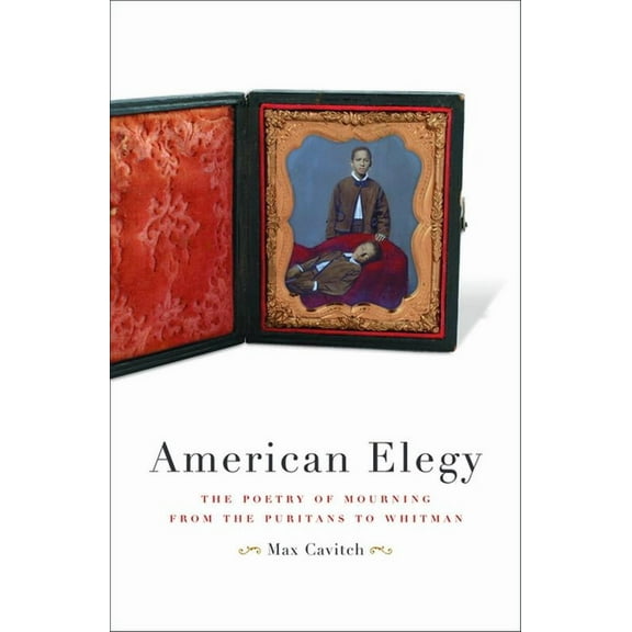 American Elegy: The Poetry of Mourning from the Puritans to Whitman, (Paperback)