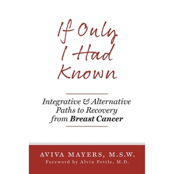 If Only I Had Known: Integrative and Alternative Paths to Recovery from Breast Cancer (Paperback)