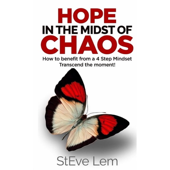 HOPE in the Midst of Chaos - How to Benefit from a 4 Step Mindset, (Paperback)