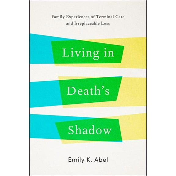 Living in Death's Shadow: Family Experiences of Terminal Care and Irreplaceable Loss (Hardcover)