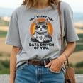 thumbnail image 2 of Cat That Wasn't Very Data Driven of You T-Shirt, 2 of 5